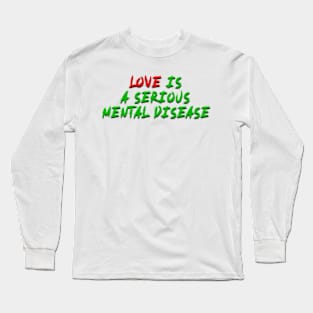 love is a serious mental disease Long Sleeve T-Shirt